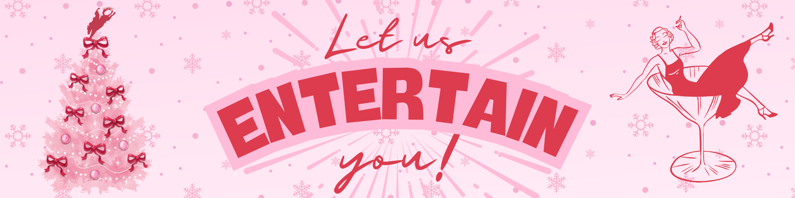 Decorative banner with 'Let us ENTERTAIN you!' text on a pink background with Christmas tree and dancer illustrations.